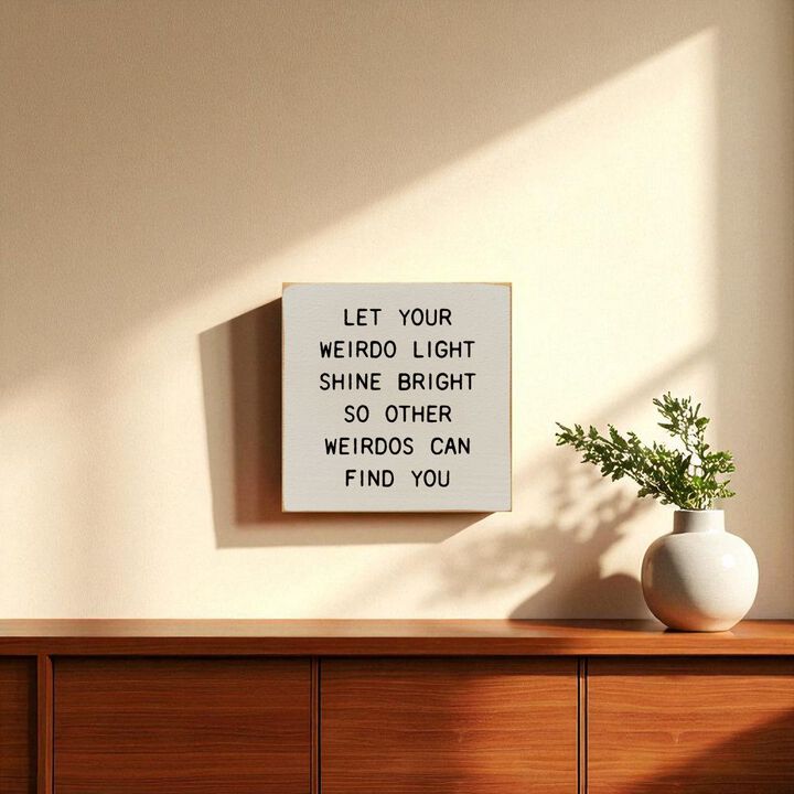 Funny Inspirational Wooden Sign Let Your Weirdo Light Shine Bright
