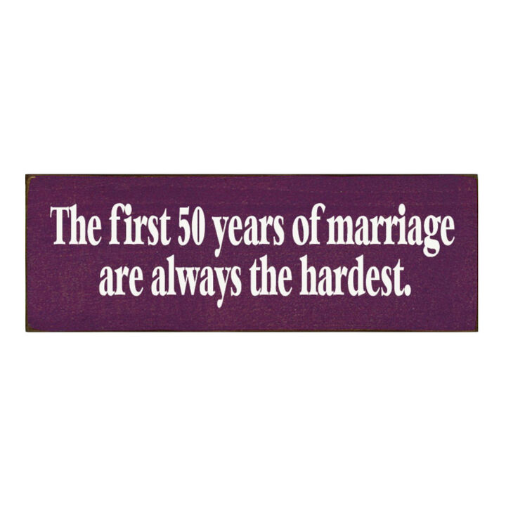 The First 50 Years of Marriage Are Always the Hardest Wooden Sign
