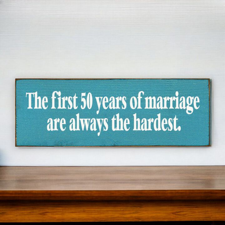 The First 50 Years of Marriage Are Always the Hardest Wooden Sign