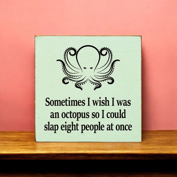 Funny Octopus Quote Wooden Wall Sign for Home, Office, or Shelf Decor