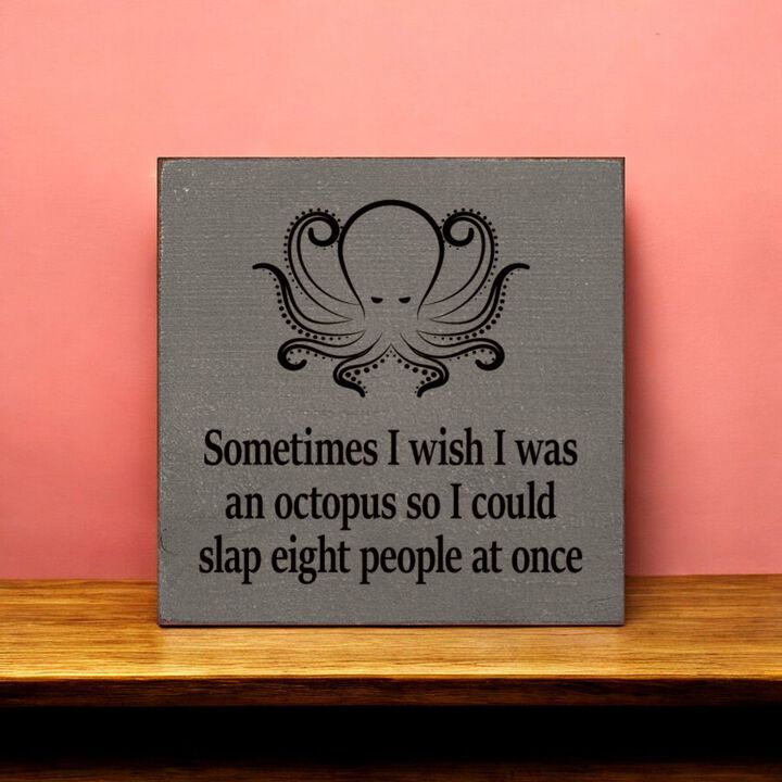 Funny Octopus Quote Wooden Wall Sign for Home, Office, or Shelf Decor