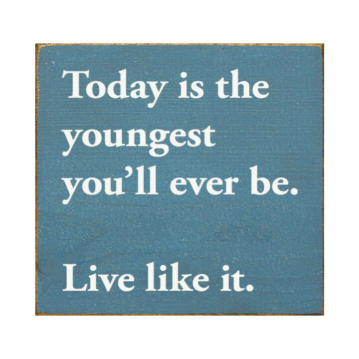 Motivational Wooden Sign Today Is the Youngest You Will Ever Be For Home Decor