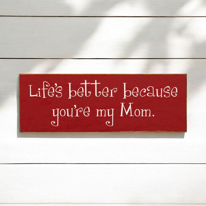 Life's Better Because You're My Mom Wooden Gift Sign