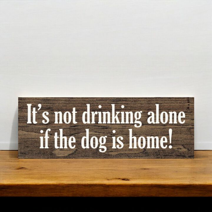 Funny Wood Sign for Home Bar Decor, &ldquo;It&rsquo;s Not Drinking Alone If Dog Is Home&rdquo; Rustic Wall Sign