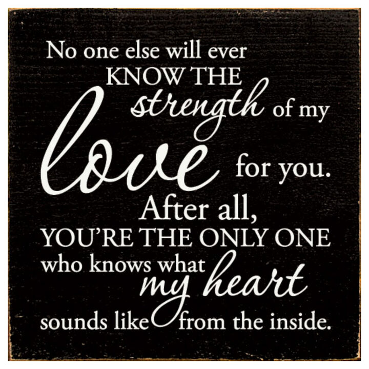 No One Else Will Ever Know the Strength of My Love Wooden Wall Sign
