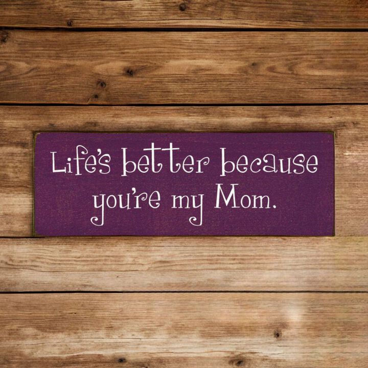 Life's Better Because You're My Mom Wooden Gift Sign