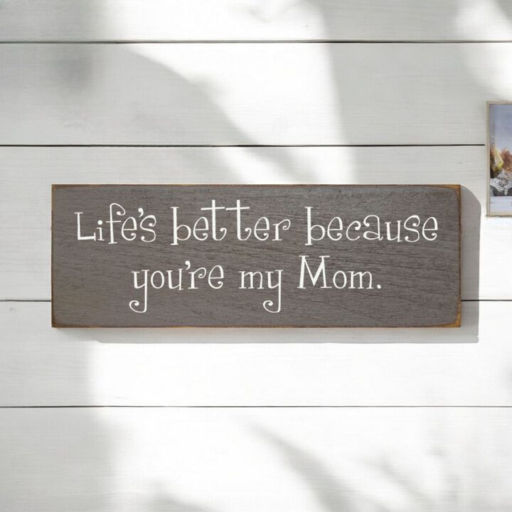 Life's Better Because You're My Mom Wooden Gift Sign