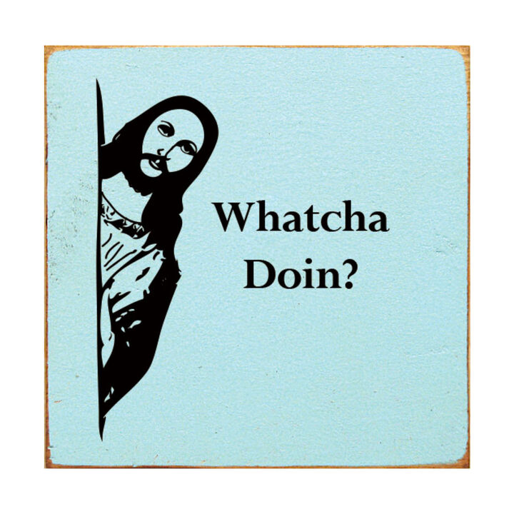 Whatcha Doin Funny Wood Sign Wall Decor Humorous Home Quote