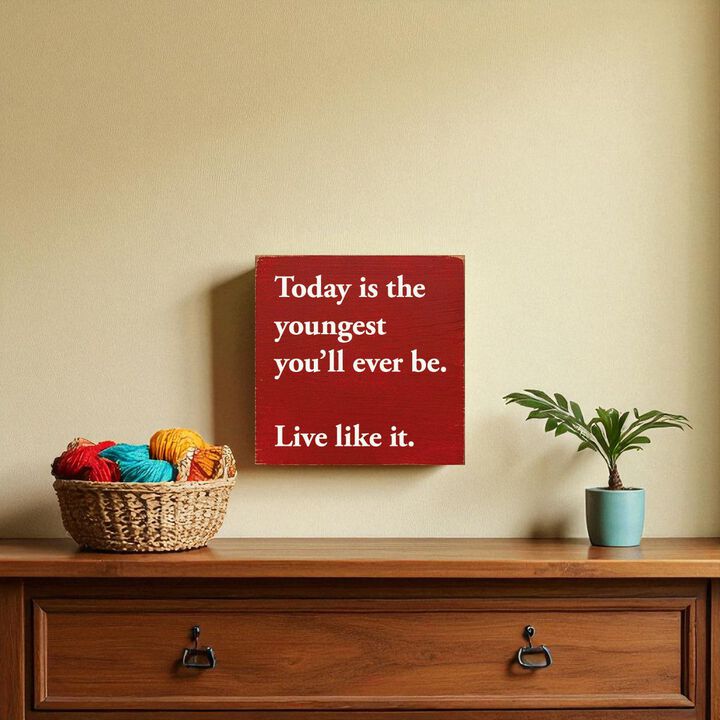 Motivational Wooden Sign Today Is the Youngest You Will Ever Be For Home Decor