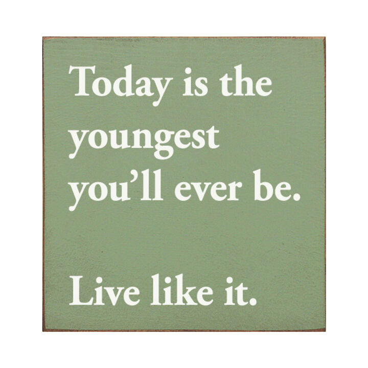 Motivational Wooden Sign Today Is the Youngest You Will Ever Be For Home Decor