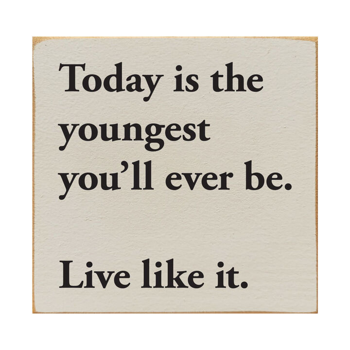 Motivational Wooden Sign Today Is the Youngest You Will Ever Be For Home Decor