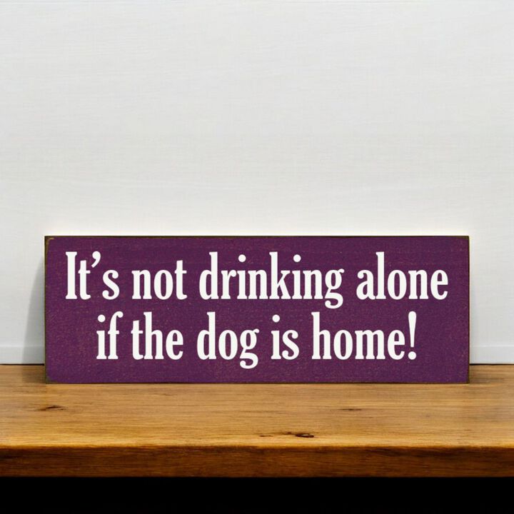 Funny Wood Sign for Home Bar Decor, &ldquo;It&rsquo;s Not Drinking Alone If Dog Is Home&rdquo; Rustic Wall Sign