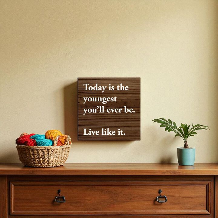 Motivational Wooden Sign Today Is the Youngest You Will Ever Be For Home Decor