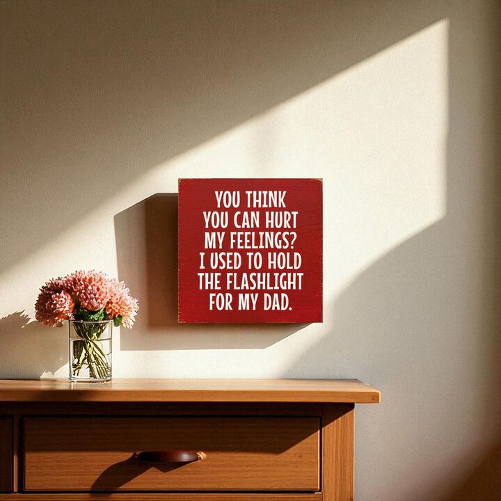 Rustic Wood Sign You Think You Can Hurt My Feelings Funny Dad Workshop Wall Decor