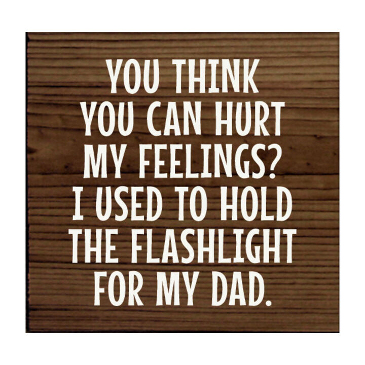 Rustic Wood Sign You Think You Can Hurt My Feelings Funny Dad Workshop Wall Decor