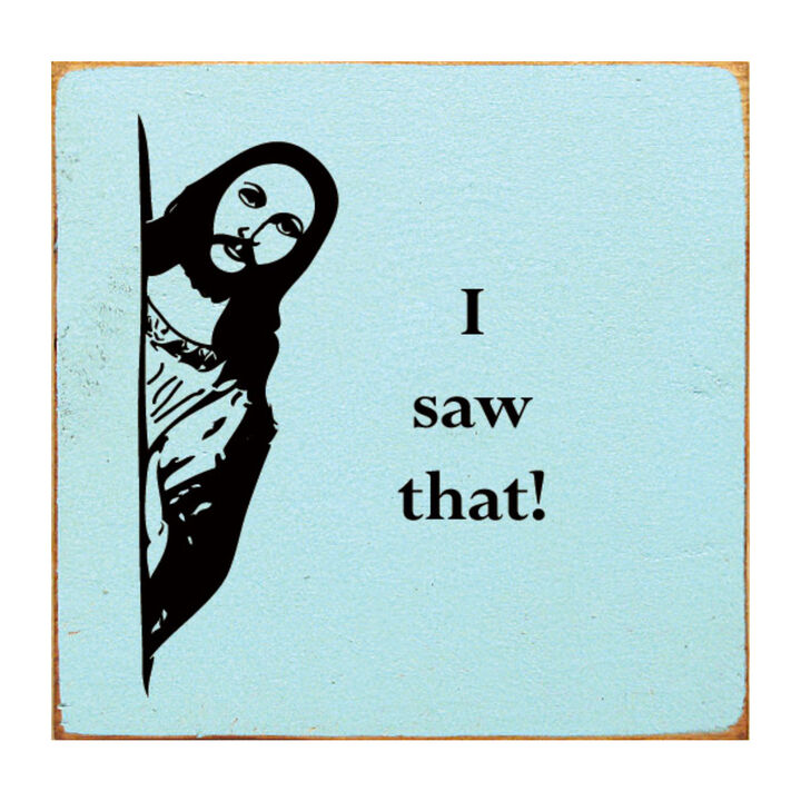 Funny Reaction Quote Wood Sign I Saw That Wall Art Decor