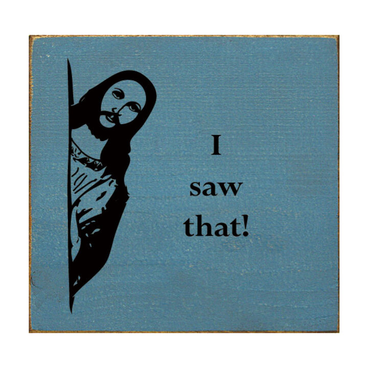 Funny Reaction Quote Wood Sign I Saw That Wall Art Decor