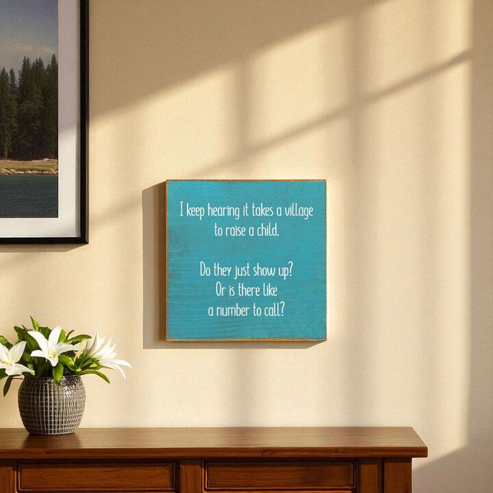 I Keep Hearing It Takes a Village to Raise a Child... Wooden Sign