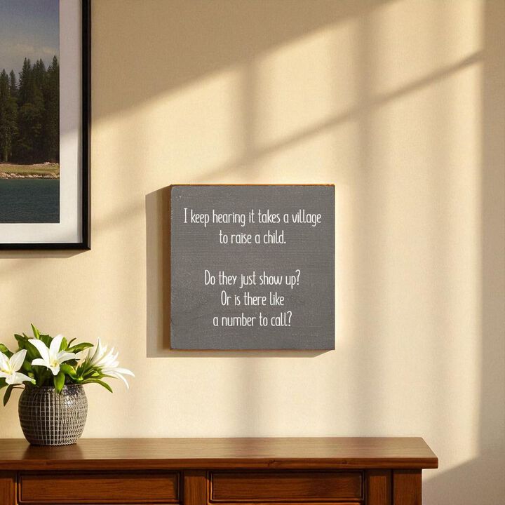I Keep Hearing It Takes a Village to Raise a Child... Wooden Sign