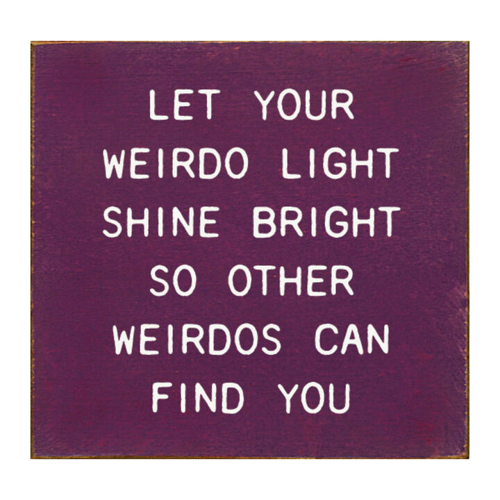Funny Inspirational Wooden Sign Let Your Weirdo Light Shine Bright