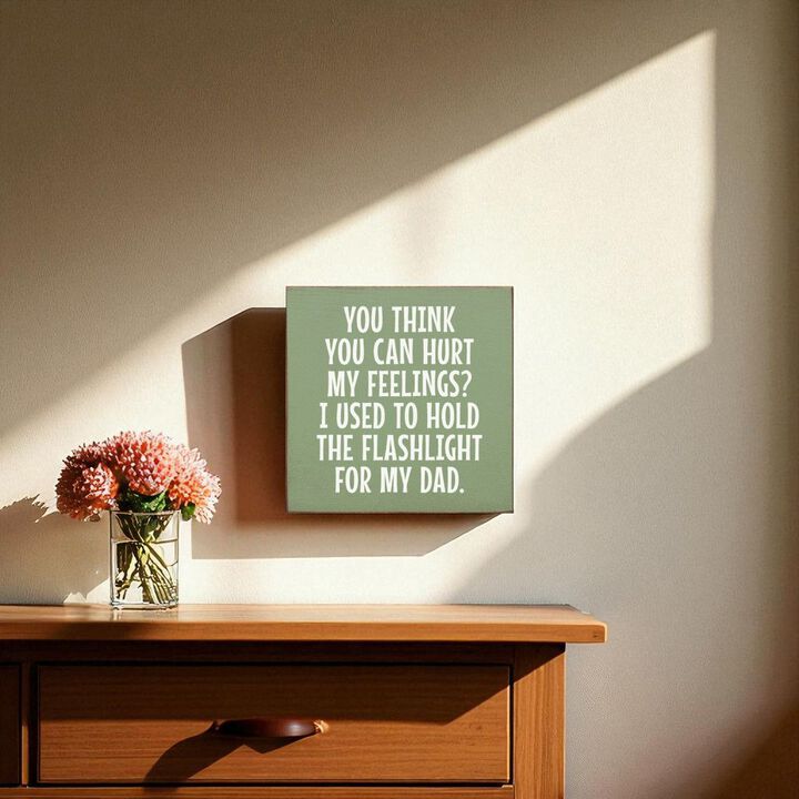 Rustic Wood Sign You Think You Can Hurt My Feelings Funny Dad Workshop Wall Decor