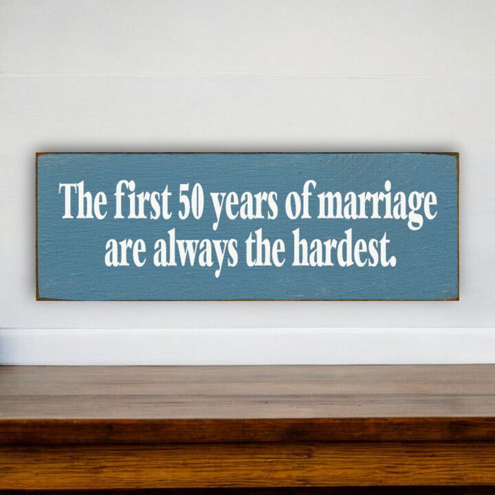The First 50 Years of Marriage Are Always the Hardest Wooden Sign