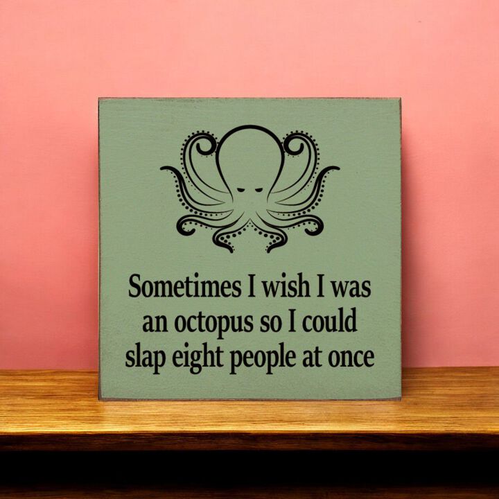 Funny Octopus Quote Wooden Wall Sign for Home, Office, or Shelf Decor