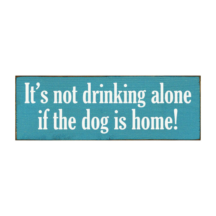 Funny Wood Sign for Home Bar Decor, &ldquo;It&rsquo;s Not Drinking Alone If Dog Is Home&rdquo; Rustic Wall Sign