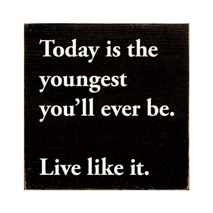 Motivational Wooden Sign Today Is the Youngest You Will Ever Be For Home Decor