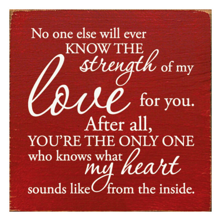 No One Else Will Ever Know the Strength of My Love Wooden Wall Sign