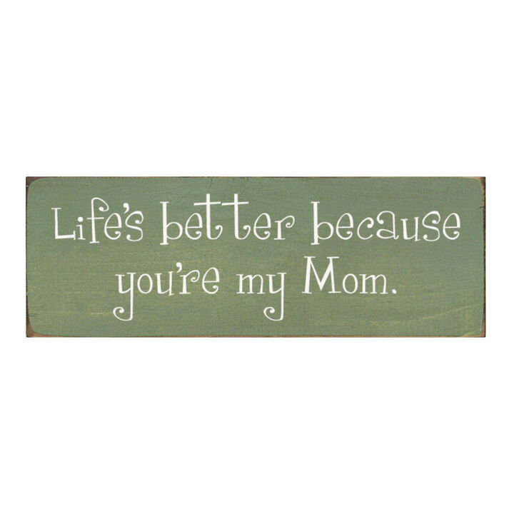 Life's Better Because You're My Mom Wooden Gift Sign