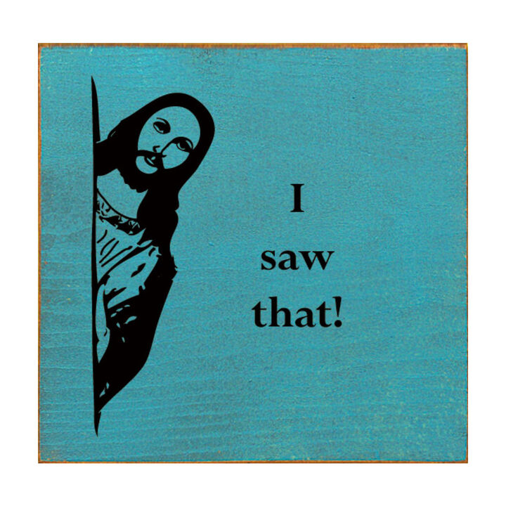 Funny Reaction Quote Wood Sign I Saw That Wall Art Decor