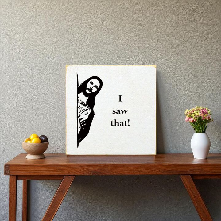 Funny Reaction Quote Wood Sign I Saw That Wall Art Decor