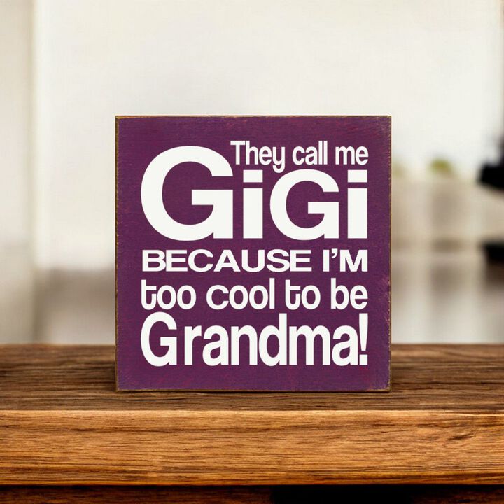They Call Me Gigi Because I'm Too Cool to Be Grandma Wooden Sign