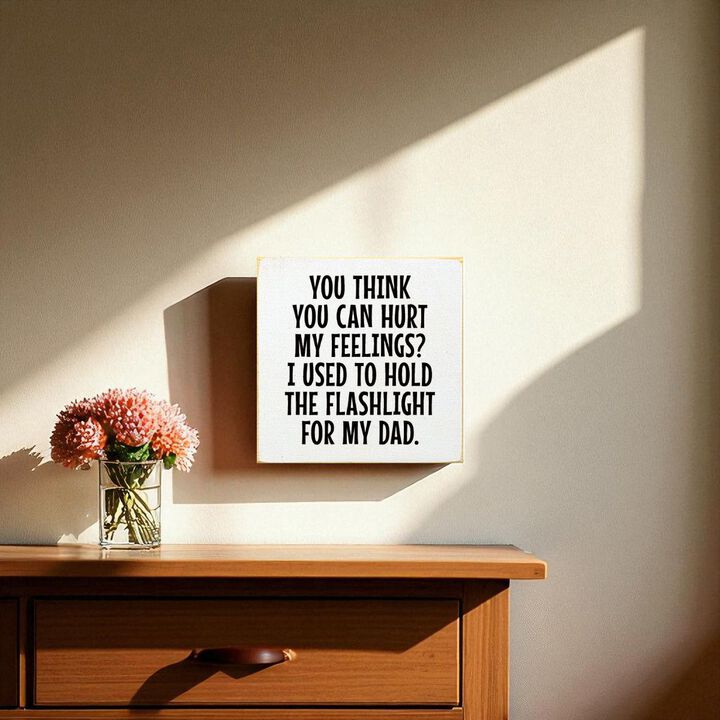 Rustic Wood Sign You Think You Can Hurt My Feelings Funny Dad Workshop Wall Decor