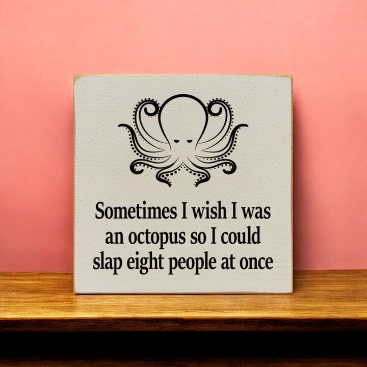 Funny Octopus Quote Wooden Wall Sign for Home, Office, or Shelf Decor