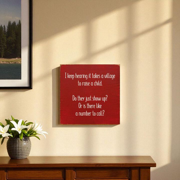 I Keep Hearing It Takes a Village to Raise a Child... Wooden Sign