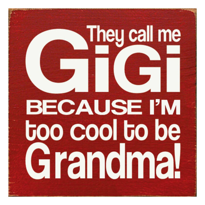 They Call Me Gigi Because I'm Too Cool to Be Grandma Wooden Sign