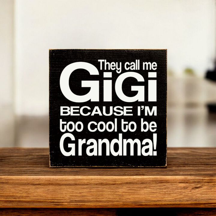 They Call Me Gigi Because I'm Too Cool to Be Grandma Wooden Sign