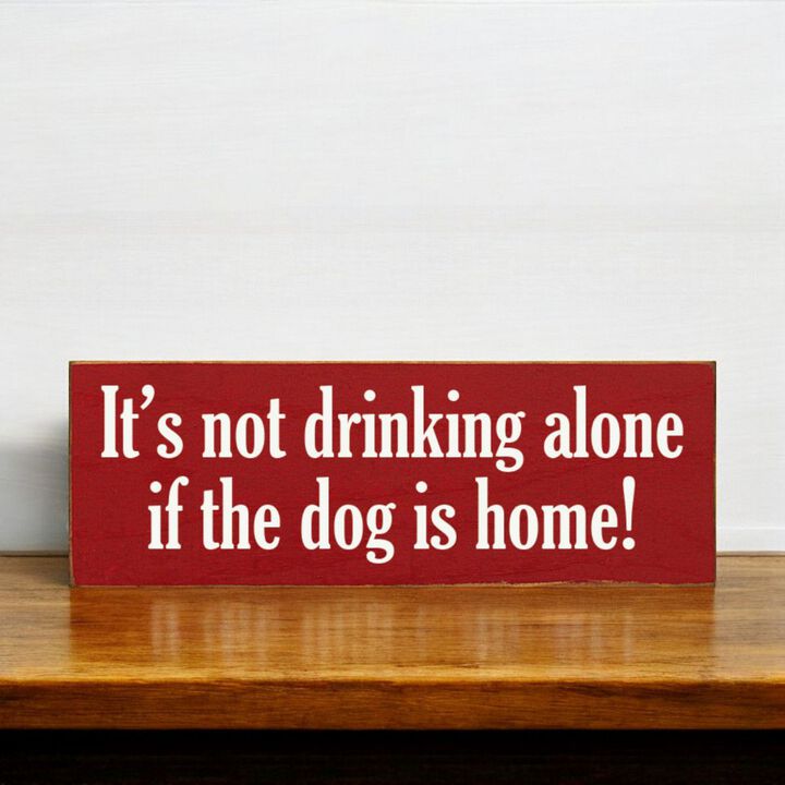 Funny Wood Sign for Home Bar Decor, &ldquo;It&rsquo;s Not Drinking Alone If Dog Is Home&rdquo; Rustic Wall Sign