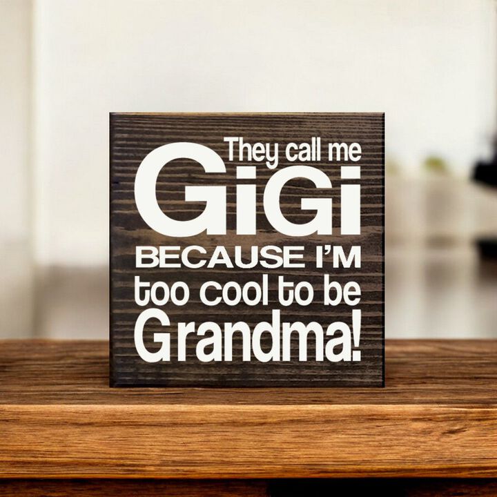 They Call Me Gigi Because I'm Too Cool to Be Grandma Wooden Sign