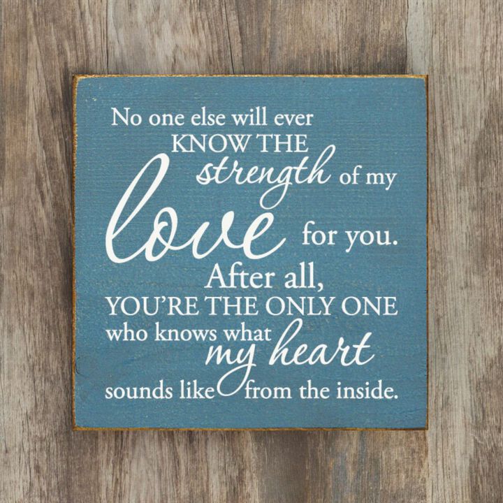 No One Else Will Ever Know the Strength of My Love Wooden Wall Sign