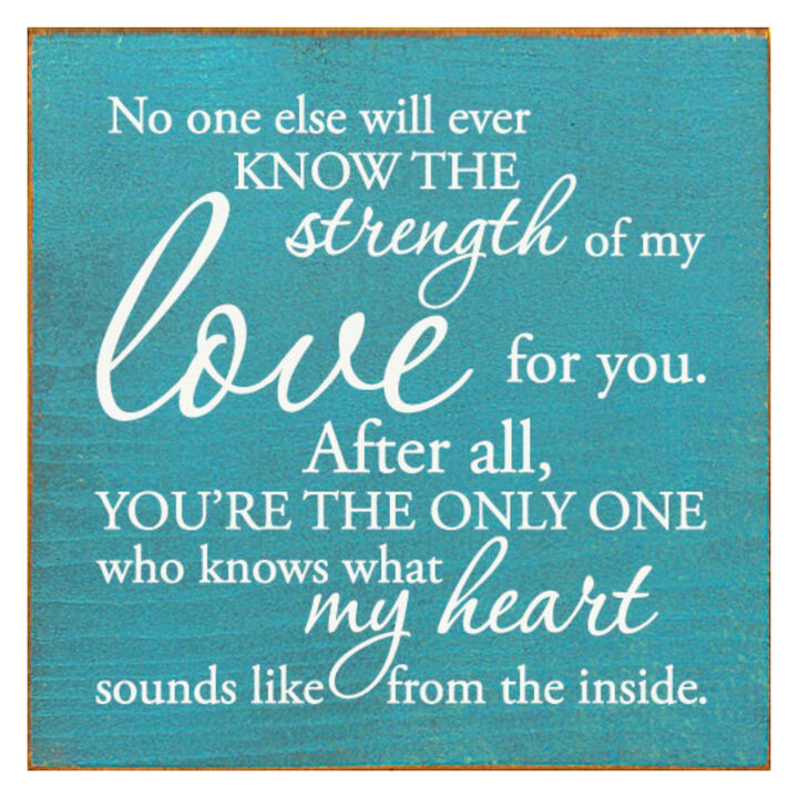 No One Else Will Ever Know the Strength of My Love Wooden Wall Sign