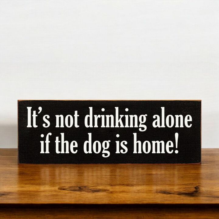 Funny Wood Sign for Home Bar Decor, &ldquo;It&rsquo;s Not Drinking Alone If Dog Is Home&rdquo; Rustic Wall Sign