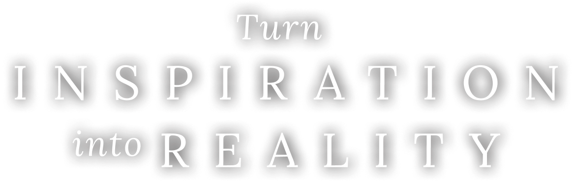 Turn Inspiration into Reality